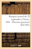 Banquet Annuel Du 29 Septembre À Nancy. 1881 . Discours Prononcé 2014514089 Book Cover