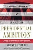 Presidential Ambition: Gaining Power At Any Cost  A Shocking Revelation of How All Presidents Sacrifice Health, Family, Loyalty, and Values for Ambition