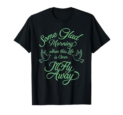 Some Glad Morning When This Life is Over Ill Fly Away Birds T-Shirt