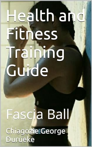 Health and Fitness Training Guide: Fascia Ball (English Edition)