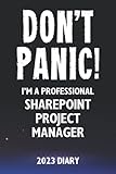 Don't Panic! I'm A Professional SharePoint Project Manager - 2023 Diary: Funny Full Year 2023 Planner Gift For A Hard Working SharePoint Project Manager