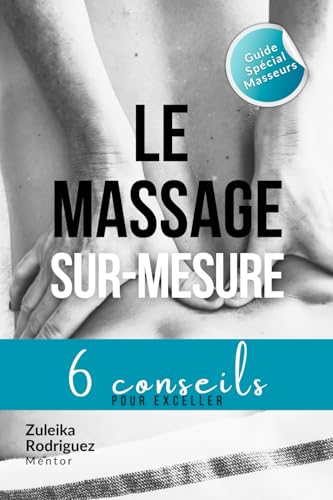 Le massage sur-mesure: 6 conseils pour exceller – Guide spécial masseurs