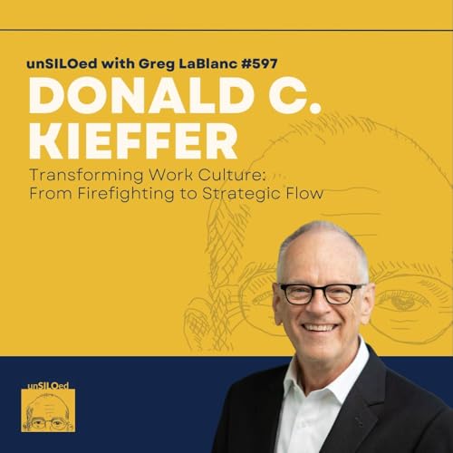 597. Transforming Work Culture: From Firefighting to Strategic Flow feat. Donald C. Kieffer