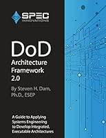 Dod Architecture Framework 2.0: A Guide to Applying Systems Engineering to Develop Integrated, Executable Architectures 1502757621 Book Cover