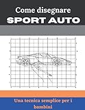  Come disegnare Sport Auto: Usando il sistema a griglia, disegna una collezione di Lamborghini, Bentley, Bugatti, Porsche, Mercedes Benz, Ferrari e ... di disegno di Super Cars per bambini.