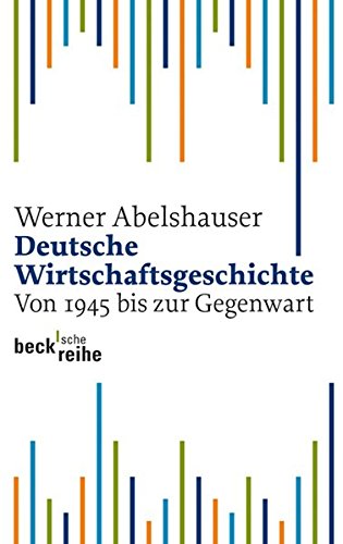 Deutsche Wirtschaftsgeschichte. Von 1945 bis zur Gegenwart Deutsche Wirtschaftsgeschichte. Von 1945 bis zur Gegenwart