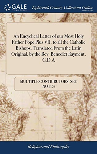 An Encyclical Letter of our Most Holy Father Pope Pius VII. to all the Catholic Bishops. Translated From the Latin Original, by the Rev. Benedict Rayment, C.D.A