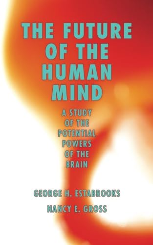 The Future of the Human Mind: A Study of the Potential Powers of the Brain
