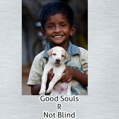 GOOD Souls are not Blind - Episode #35