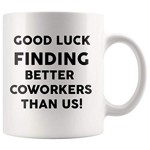 Coworkers Leaving Gifts Good Luck Finding Better Coworkers Than Us Mug Funny New