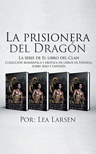 La prisionera del Dragón: Colección romántica y erótica de libros en Español, sobre sexo y fantasí