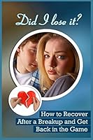 Did I Lose It?: How To Recover After A Breakup And Get Back In The Game 1522807071 Book Cover