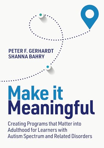 Make it Meaningful: Creating Programs that Matter into Adulthood for Learners with Autism Spectrum and Related Disorders - image 1