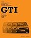 The Complete Book of Volkswagen GTI: Every Model Since 1976