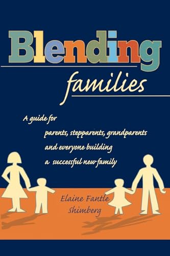 Blending Families: A Guide for Parents, Stepparents, Grandparents and Everyone Building a Successful New Family