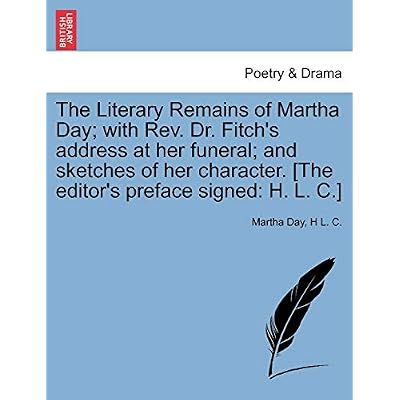 The Literary Remains of Martha Day; With REV. Dr. Fitch's Address at Her Funeral; And Sketches of Her Character.