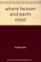 Where heaven and earth meet B0006CJ06W Book Cover