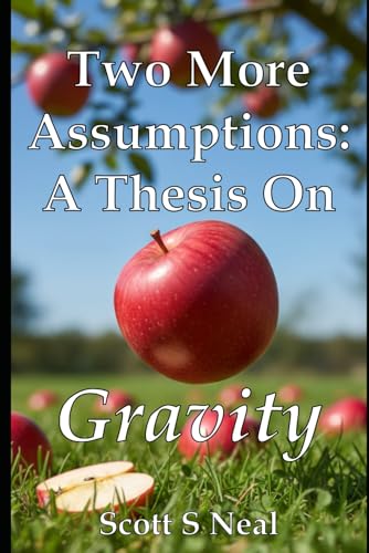 &Quot;The Spiritual Nature Of Reality&Quot; By Richard Haw 7 Two More Assumptions: A Thesis On Gravity (Antimatter Assumption)