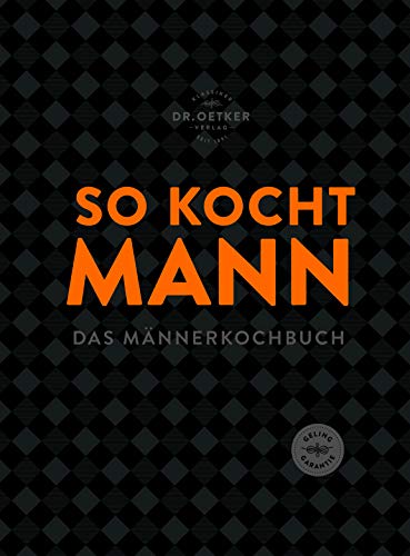 So kocht Mann: Das Männerkochbuch So kocht Mann: Das Männerkochbuch