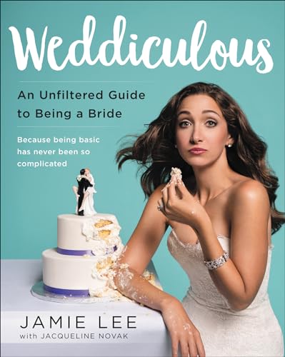 Weddiculous: An Unfiltered Guide to Being a Bride – The Netflix Wedding Coach's Irreverent and Entertaining Take on Planning Your Celebration