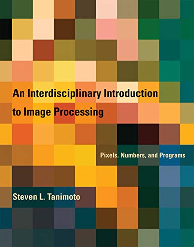 An Interdisciplinary Introduction To Image Processing: Pixels, Numbers, And Programs (The Mit Press) #TOP7
