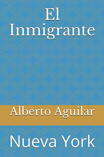 El Inmigrante: Nueva York (Spanish Edition)