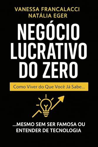 Negócio Lucrativo do Zero: Como Viver do Que Você Já Sabe (Mesmo ...