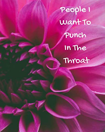 People I Want to Punch in the Throat: 100 lined college ruled notebook pages, 8x10 format, funny journal, makes a great gag gift or gift for that hard to buy for person on your list