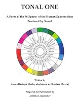 Tonal One: A Poem of the 96 Spaces of the Human Consciousness Produced by Sound 1537708856 Book Cover