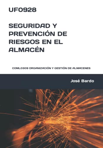 UF0928 SEGURIDAD Y PREVENCIÓN DE RIESGOS EN EL ALMACÉN: COML0309 ORGANIZACIÓN Y GESTIÓN DE ALMACENES