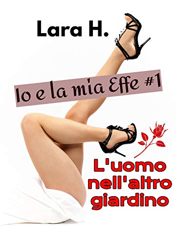 Laura H. - Io e la mia Effe 01. L'uomo nell'altro giardino (2021)