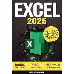 Excel: The Absolute Beginner’s Guide to Maximizing Your Excel Experience for Maximum Productivity and Efficiency With all Formulas & Functions and Practical Examples