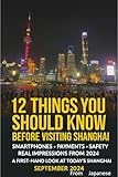 12 Things You Should Know Before Visiting Shanghai : Smartphones • Payments • Safety • What the City Really Feels Like A First‑Hand Look at Today’s Shanghai