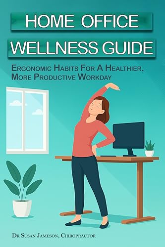 Home Office Wellness Guide: Ergonomic Habits For A Healthier, Mor...