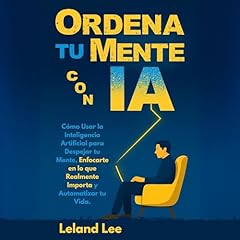 Ordena tu Mente con IA Audiolibro Por Leland Lee arte de portada