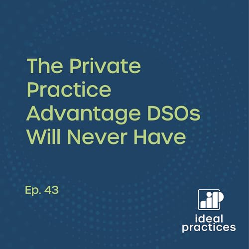 The Private Practice Advantage DSOs Will Never Have