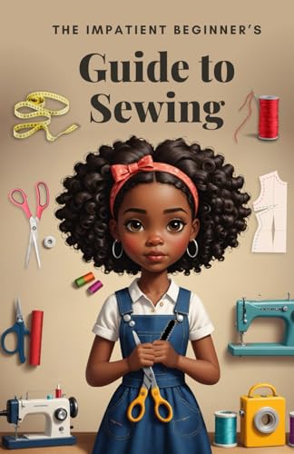 The Impatient Beginner's Guide to Sewing