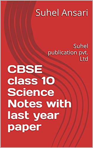 CBSE class 10 Science Notes with last year paper : Suhel publication pvt. Ltd (English Edition)