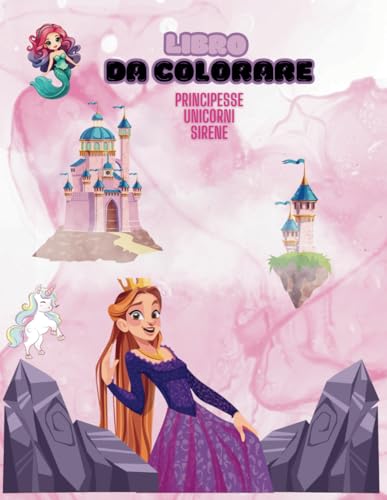 libro da colorare per bambine con principesse, unicorni e sirene: 50 immagini fantastiche tutte da colorare adatto a bambine dai 4 ai 10 anni
