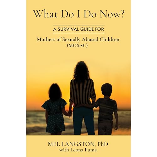 Enjoy What Do I Do Now? A Survival Guide for Mothers of Sexually Abused Children (MOSAC) from Mel Langston PhD, Leona Puma episode artwork