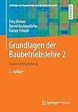  Grundlagen der Baubetriebslehre 2: Baubetriebsplanung (Leitfaden des Baubetriebs und der Bauwirtschaft)