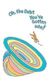 Oh, the Debt You've Gotten Into!: A Blank Journal with No Advice Whatsoever for Graduates (Oh, the Places You'll Go! parody)