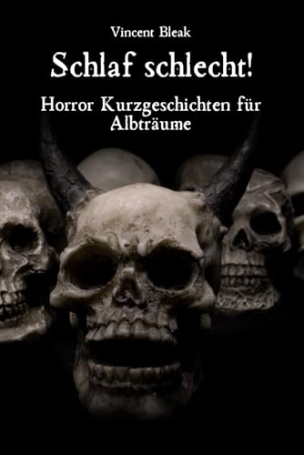 Schlaf schlecht - Horror Kurzgeschichten für Albträume: Horrorgeschichten