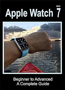 Apple Watch Series 7: Beginner to Advanced (English Edition)