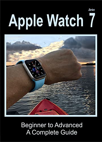 Apple Watch Series 7: Beginner to Advanced
