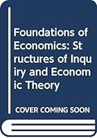 Foundations of Economics: Structures of Inquiry and Economic Theory 0631142533 Book Cover