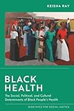 Black Health (Bioethics for Social Justice)