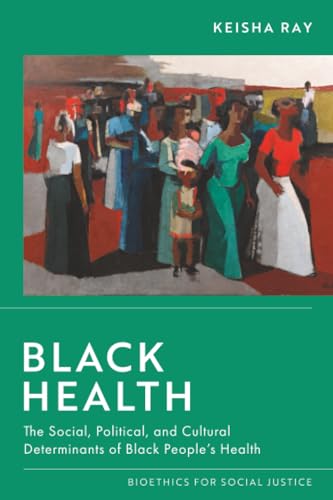 Black Health (Bioethics for Social Justice)