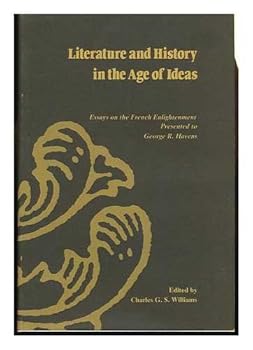 Hardcover Literature and History in the Age of Ideas: Essays on the French Enlightenment Presented to George R. Havens (English and French Edition) Book