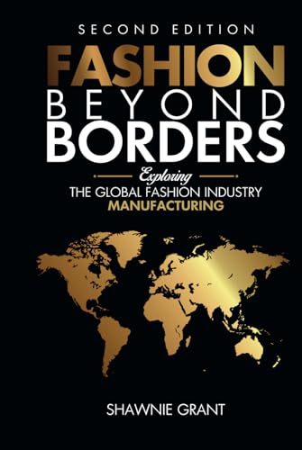 Fashion Beyond Borders: Exploring The Global Fashion Industry Manufacturing